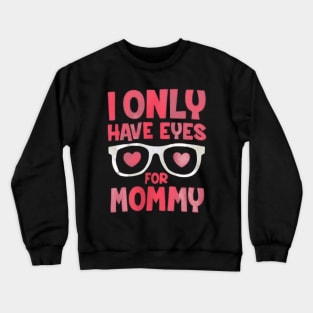 Cute kids boys I Only Have Eyes For Mommy Valentines Day Crewneck Sweatshirt